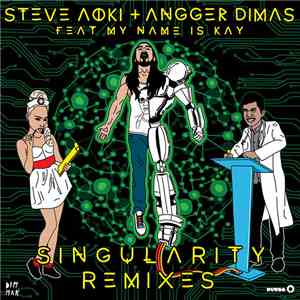 Steve Aoki + Angger Dimas Feat. My Name Is Kay - Singularity Remixes