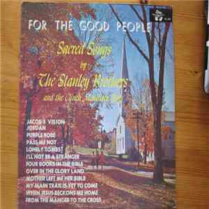 The Stanley Brothers And The Clinch Mountain Boys - For The Good People - S ...