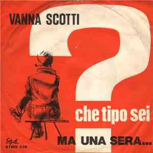 Vanna Scotti - Che Tipo Sei? / Ma Una Sera...
