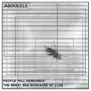 Aboolele - People Will Remember The Great Bee Massacre Of 2006