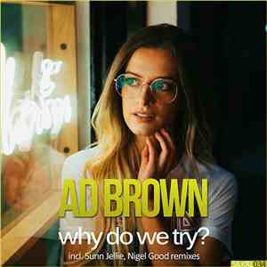 Ad Brown - Why Do We Try?