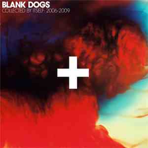 Blank Dogs - Collected By Itself: 2006-2009