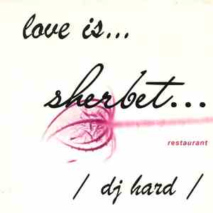 DJ Hard - Sherbet... Love Is...