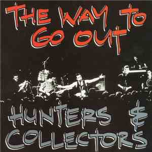 Hunters & Collectors - The Way To Go Out