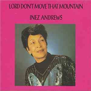 Inez Andrews - Lord Don't Move That Mountain