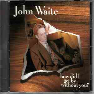 John Waite - How Did I Get By Without You
