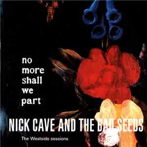 Nick Cave & The Bad Seeds - No More Shall We Part - The Westside Sessions