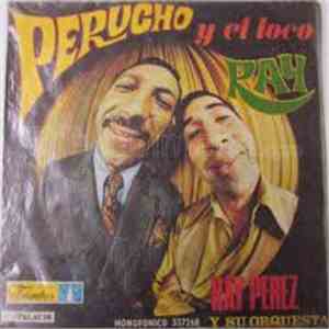 Ray Perez Y Su Orquesta - Perucho Y El Loco Ray