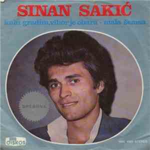 Sinan Sakić - Kulu Gradim, Vihor Je Obara / Mala Šemsa