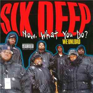 Six Deep - Now,What You Do? (We Unload)