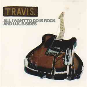 Travis - All I Want To Do Is Rock And U.K. B-Sides