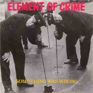 Element Of Crime - Something Was Wrong