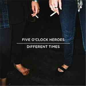 Five O'Clock Heroes - Different Times