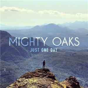 Mighty Oaks - Just One Day