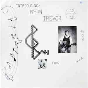 Ryan Trevor - Introducing Ryan Trevor (Then And Now)