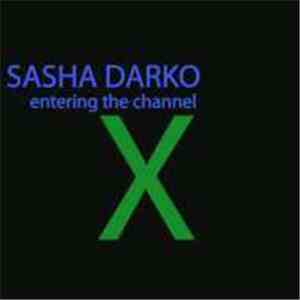 Sasha Darko - Entering The Channel X