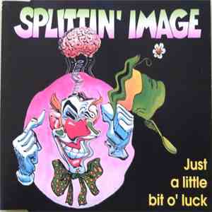 Splittin' Image - Just A Little Bit O´ Luck