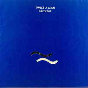 Twice A Man - Driftwood
