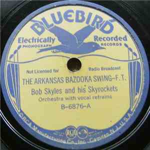 Bob Skyles And His Skyrockets - The Arkansas Bazooka Swing / The Bazooka St ...