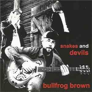 Bullfrog Brown - Snakes And Devils