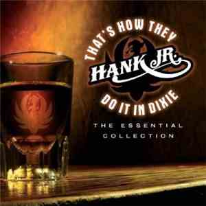 Hank Jr. - That's How They Do It In Dixie - The Essential Collection