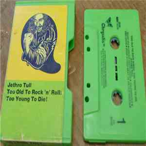 Jethro Tull - Too Old To Rock N' Roll : Too Young To Die!