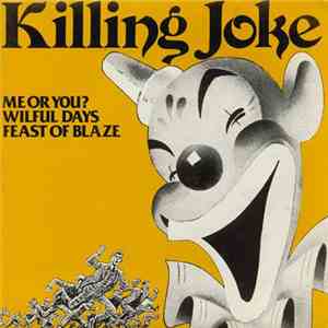 Killing Joke - Me Or You? / Wilful Days / Feast Of Blaze
