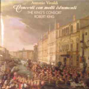 Antonio Vivaldi - The King's Consort, Robert King - Concerti Con Molti Ist ...
