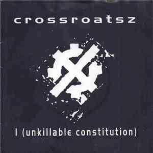 Crossroatsz - I (Unkillable Constitution)