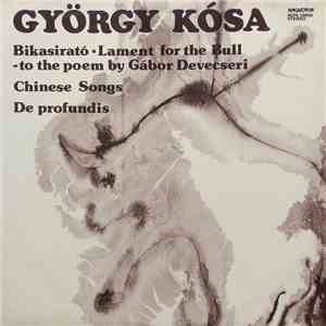 György Kósa - Bikasirató = Lament For The Bull / Chinese Songs / De Profund ...