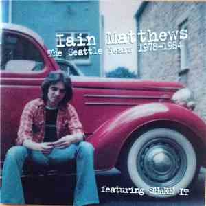 Iain Matthews - The Seattle Years 1978-1984