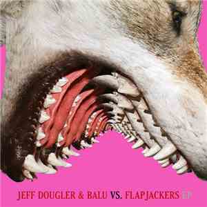 Jeff Dougler & Balu Vs. Flapjackers - Jeff Dougler & Balu Vs. Flapjackers E ...