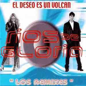 Ríos De Gloria - El Deseo Es Un Volcán (Los Remixes)