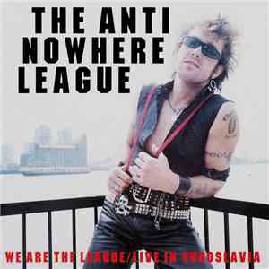 Anti-Nowhere League - We Are The League / Live In Yugoslavia