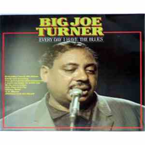 Big Joe Turner - Every Day I Have The Blues