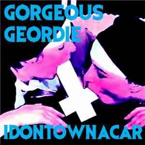 Gorgeous Geordie - I Don't Own A Car