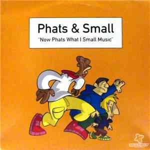 Phats & Small - Now Phats What I Small Music