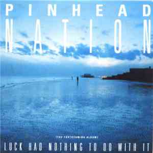 Pinhead Nation - Luck Had Nothing To Do With It