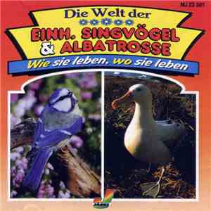 Unknown Artist - Die Welt Der Einh. Singvögel & Albatrosse - Wie Sie Leben, Wo Sie Leben