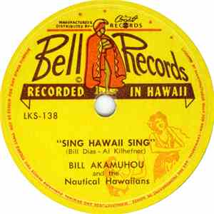 Bill Akamuhou And The Nautical Hawaiians - Sing Hawaii Sing / Lovely Hula H ...
