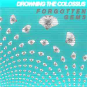 Drowning The Colossus - Forgotten Gems