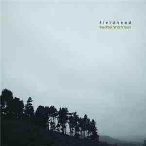 Fieldhead - They Shook Hands For Hours