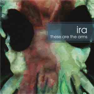 Ira - These Are The Arms