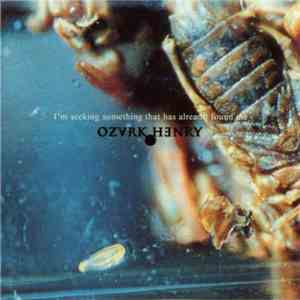 Ozark Henry - I'm Seeking Something That Has Already Found Me