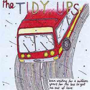 The Tidy Ups - Been Waiting For A Million Years For The Bus To Get Me Out O ...