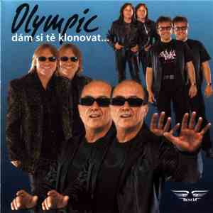 Olympic - Dám Si Tě Klonovat...