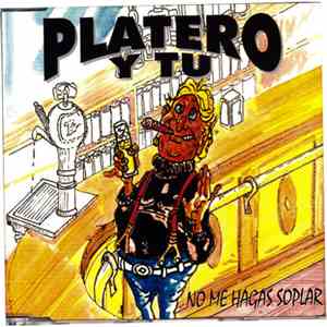 Platero Y Tu - No Me Hagas Soplar
