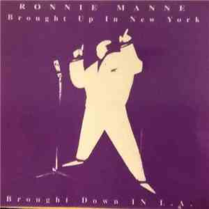 Ronnie Manne - Brought Up In New York, Brought Down In L. A.