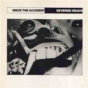 Severed Heads - Since The Accident