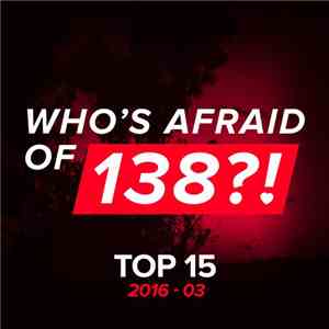 Various - Who's Afraid Of 138?! Top 15 (2016-03)